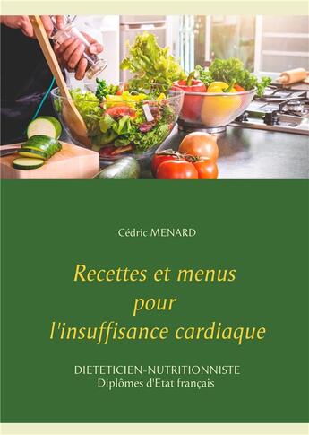 Couverture du livre « Recettes et menus pour l'insuffisance cardiaque » de Cedric Menard aux éditions Books On Demand