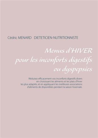 Couverture du livre « Menus d'hiver pour une digestion difficile ou dyspepsies » de Cedric Menard aux éditions Books On Demand