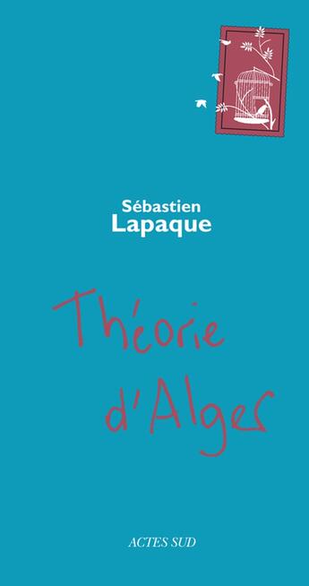 Couverture du livre « Théorie d'Alger » de Sebastien Lapaque aux éditions Actes Sud