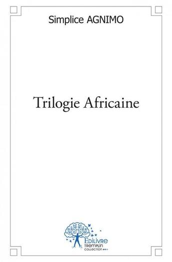 Couverture du livre « Trilogie africaine » de Simplice Agnimo aux éditions Edilivre