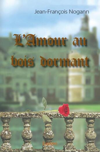 Couverture du livre « L'amour au bois dormant » de Jean-Francois Nogann aux éditions Edilivre