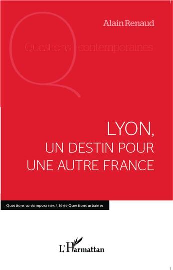 Couverture du livre « Lyon, un destin pour une autre France » de Alain Renaud aux éditions L'harmattan