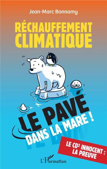 Couverture du livre « Réchauffement climatique ; le pavé dans la mare ! le co2 innocent : la preuve » de Jean-Marc Bonnamy aux éditions L'harmattan