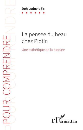 Couverture du livre « La pensée du beau chez Plotin ; une esthétique de la rupture » de Doh Ludovic Fie aux éditions L'harmattan