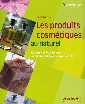 Couverture du livre « Les produits cosmétiques au naturel » de Estelle Guerven aux éditions Anagramme