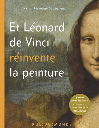 Couverture du livre « Et Léonard de Vinci reinvente la peinture ; 500 ans apres, le maître de la Renaissance raconté aux enfants » de Karim Ressouni-Demigneux aux éditions Rue Du Monde