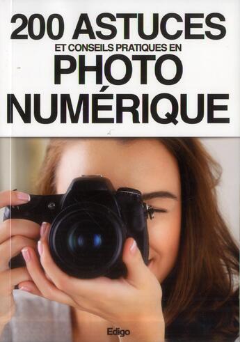 Couverture du livre « 200 astuces et conseils pratiques en photo numérique » de  aux éditions Edigo