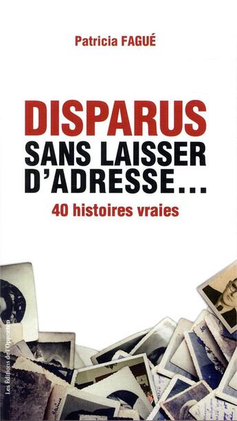 Couverture du livre « Disparus sans laisser d'adresse... enquêtes sur 40 histoires vraies » de Patricia Fague aux éditions L'opportun