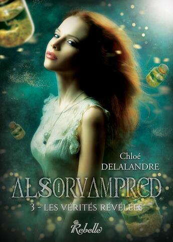 Couverture du livre « Alsorvampred Tome 3 ; les vérités révélées » de Chloe Delalandre aux éditions Rebelle