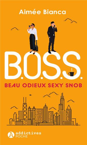 Couverture du livre « B.O.S.S : beau, odieux, sexy, snob » de Aimee Bianca aux éditions Editions Addictives
