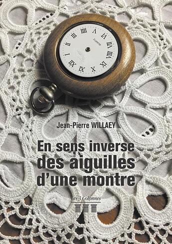 Couverture du livre « En sens inverse des aiguilles d'une montre » de Willaey Jean-Pierre aux éditions Les Trois Colonnes