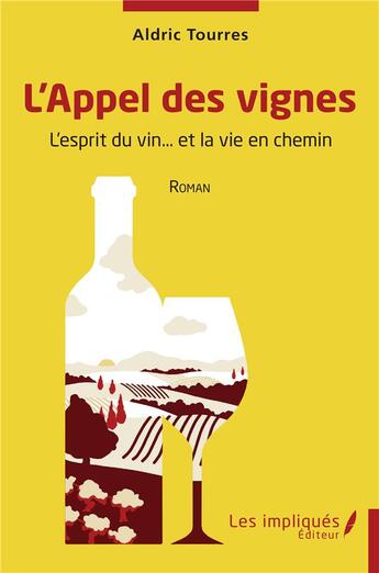 Couverture du livre « L'Appel des vignes : L'esprit du vin... et la vie en chemin » de Aldric Tourres aux éditions Les Impliques