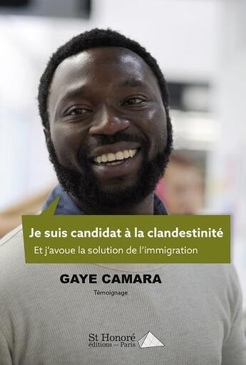 Couverture du livre « Je suis candidat à la clandestinité ; et j'avoue la solution de l'immigration » de Gaye Camara aux éditions Saint Honore Editions