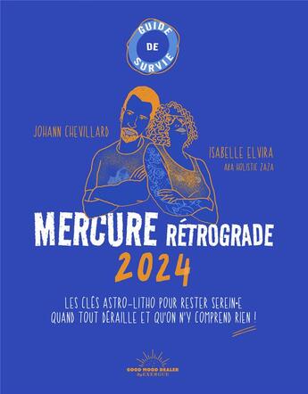 Couverture du livre « Mercure rétrograde : les clés astro-litho pour rester serein.e quand tout déraille et qu'on n'y comprend rien ! (édition 2024) » de Johann Chevillard et Isabelle Elvira aux éditions Good Mood Dealer