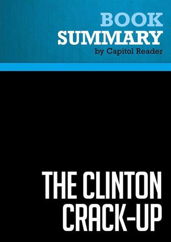 Couverture du livre « Summary: The Clinton Crack-Up : Review and Analysis of R. Emmett Tyrrell Jr.'s Book » de Businessnews Publishing aux éditions Political Book Summaries