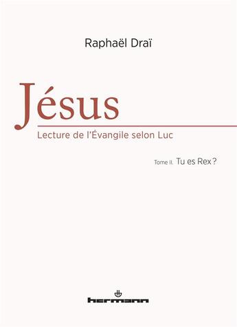 Couverture du livre « Jesus : lecture de l'evangile selon luc, volume 2 - tu es rex ? » de Raphaël Draï aux éditions Hermann