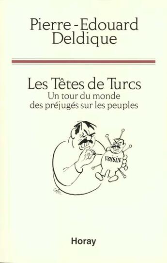 Couverture du livre « Les têtes de turcs ; un tour du monde des préjugés sur les peuples » de Pierre-Edouard Deldique aux éditions Horay