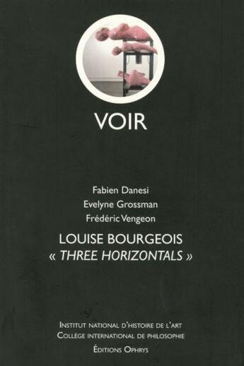 Couverture du livre « Voir ; Louise Bourgeois » de Evelyne Grossman et Frederic Vengeon et Fabien Danesi aux éditions Ophrys