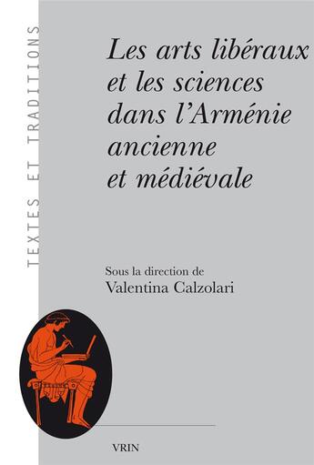 Couverture du livre « Les arts libéraux et les sciences dans l'Arménie ancienne et médiévale » de Collectif et Valentina Calzolari aux éditions Vrin