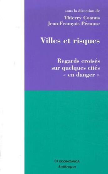 Couverture du livre « Villes et risques ; regards croisés sur quelques cités « en danger » » de Jean-Francois Perouse et Thierry Coanus aux éditions Economica