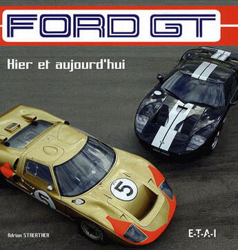 Couverture du livre « Ford GT, hier et aujourd'hui » de Adrian Streather aux éditions Etai