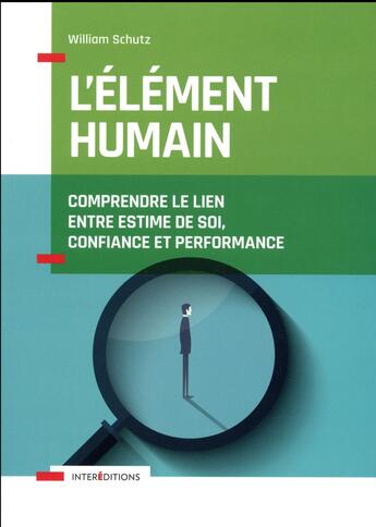 Couverture du livre « L'élément humain ; comprendre le lien entre estime de soi, confiance et performance » de William Schutz aux éditions Intereditions