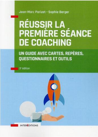 Couverture du livre « Réussir la première séance de coaching : un guide avec cartes, repères, questionnaires et outils (3e édition) » de Jean-Marc Parizet et Sophie Berger aux éditions Intereditions