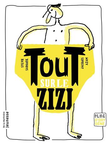 Couverture du livre « Tout sur le zizi » de Jacques Azam et Sylvie Sargueil-Chouery aux éditions La Martiniere Jeunesse