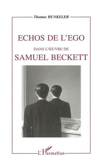 Couverture du livre « Échos de l'ego dans l'oeuvre de Samuel Beckett » de Tomas Hunkeler aux éditions L'harmattan
