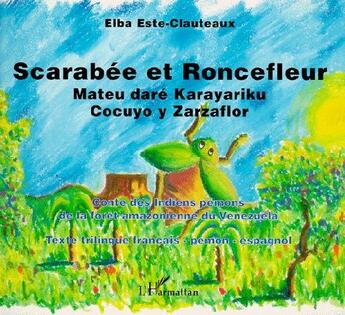 Couverture du livre « Scarabée et roncefleur ; mateu daré karayariku, cocuyo y zarzaflor » de Elba Este-Clauteaux aux éditions L'harmattan