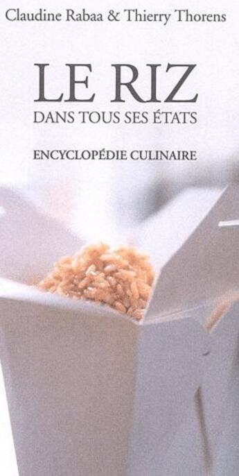 Couverture du livre « Le riz dans tous ses etats - encyclopedie culinaire » de Thorens Thierry / Ra aux éditions Actes Sud