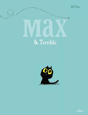 Couverture du livre « Max le terrible » de Ed Vere aux éditions Milan