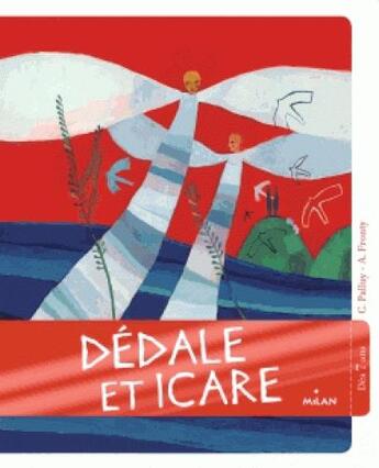 Couverture du livre « Dédale et Icare » de Aurelia Fronty et Christine Palluy aux éditions Milan