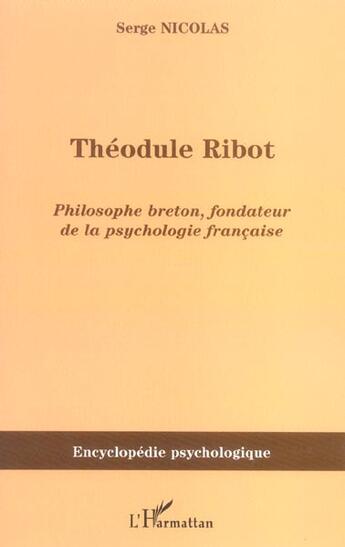 Couverture du livre « Théodule Ribot : Philosophe breton, fondateur de la psychologie française » de Serge Nicolas aux éditions L'harmattan