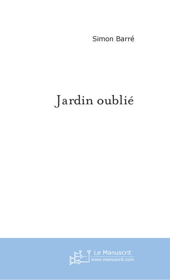 Couverture du livre « Jardin oublie » de Barre Simon aux éditions Le Manuscrit