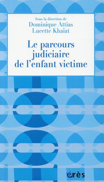 Couverture du livre « Le parcours judiciaire de l'enfant victime » de Lucette Khaiat et Dominique Attias aux éditions Eres