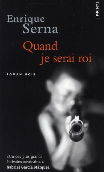 Couverture du livre « Quand je serai roi » de Enrique Serna aux éditions Points