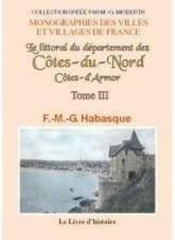 Couverture du livre « Cotes-du-nord (le littoral du departement des) tome iii. notions historiques, geographiques, statist » de F.-M.-G. Habasque aux éditions Livre D'histoire