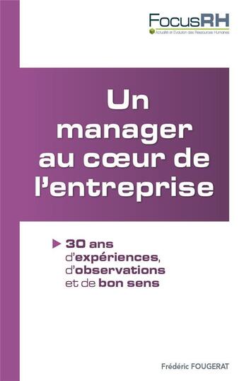 Couverture du livre « Un manager au coeur de l'entreprise ; 30 ans d'éxpériences, d'observations et de bon sens » de Frederic Fougerat aux éditions Studyrama