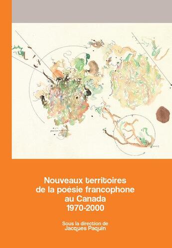 Couverture du livre « Nouveaux territoires de la poesie francophone au canada - 1970-2000 » de Paquin Jaques aux éditions Les Presses De L'universite D'ottawa