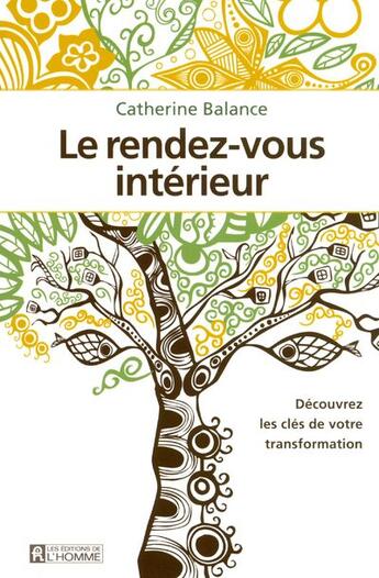 Couverture du livre « Le rendez-vous intérieur ; découvrez les clés de votre transformation » de Catherine Balance aux éditions Editions De L'homme