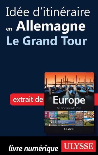 Couverture du livre « Idée d'itinéraire en Allemagne ; le Grand Tour » de  aux éditions Ulysse