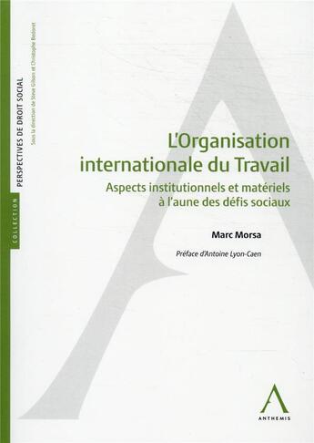 Couverture du livre « L'organisation internationale du travail : aspects institutionnels et matériels à l'aune des défis sociaux » de Marc Morsa aux éditions Anthemis