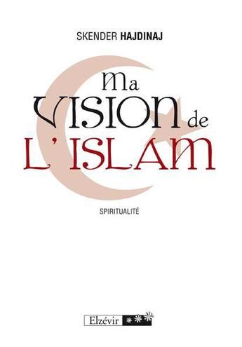 Couverture du livre « Ma vision de l'islam » de Skender Hajdinaj aux éditions Elzevir