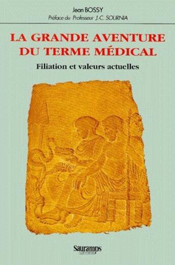 Couverture du livre « La grande aventure du terme medical filiation et valeurs actuelles » de Jean Bossy aux éditions Sauramps Medical