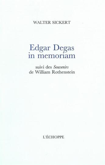 Couverture du livre « Edgar Degas, in memoriam : souvenirs » de Walter Sickert et William Rothenstein aux éditions L'echoppe