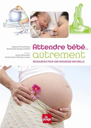 Couverture du livre « Attendre bébé... autrement ; ressources pour une grossesse naturelle » de Catherine Piraud-Rouet et Emmanuelle Sampers-Gendre aux éditions La Plage