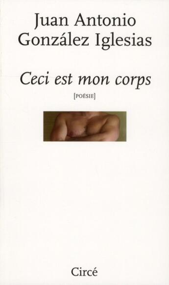 Couverture du livre « Ceci est mon corps » de Juan Antonio Gonzales Iglesias aux éditions Circe