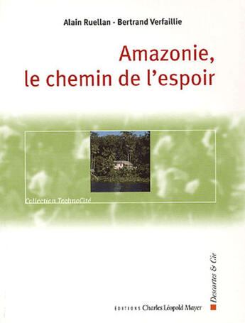 Couverture du livre « Amazonie,le chemin de l'espoir- » de Ruellan/Verfaillie aux éditions Charles Leopold Mayer - Eclm