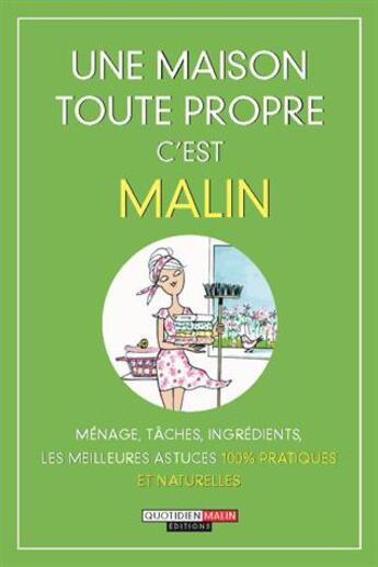 Couverture du livre « Une maison toute propre c'est malin ; ménage, tâches, ingrédients, les meilleures astuces » de Julie Frederique et Camille Anseaume et Michel Droulhiole aux éditions Quotidien Malin